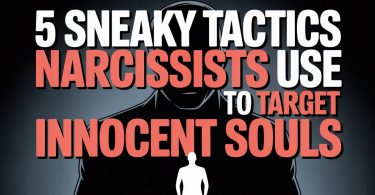 5 Sneaky Tactics Narcissists Use to Target Innocent Souls