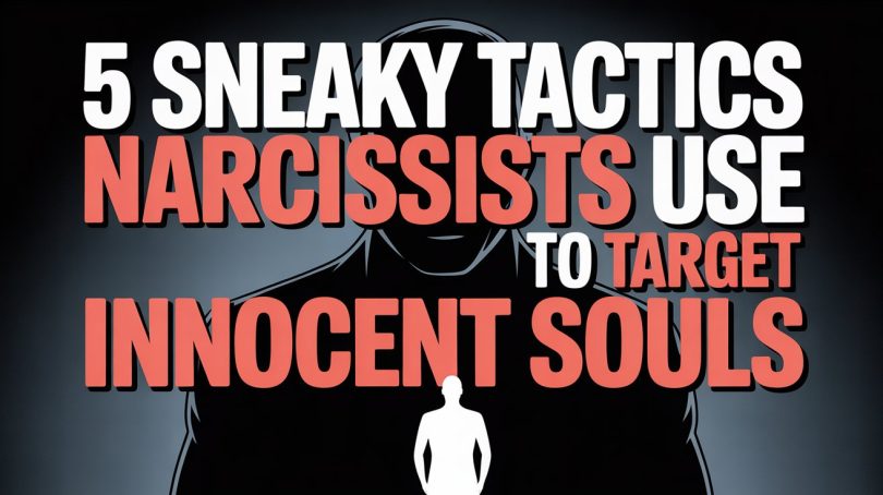 5 Sneaky Tactics Narcissists Use to Target Innocent Souls