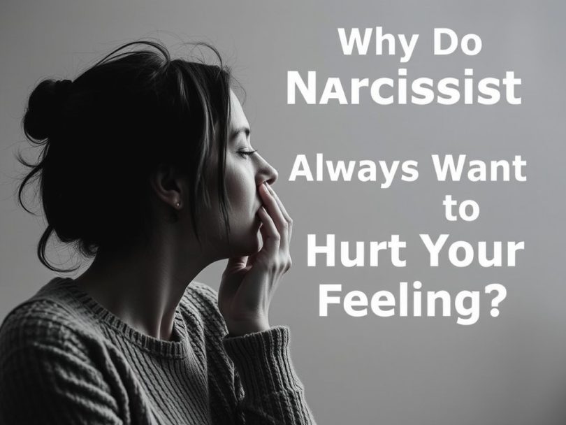 Why Do Narcissists Always Want to Hurt Your Feelings