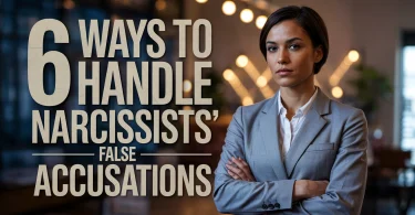 6 Ways to Handle Narcissists False Accusations 