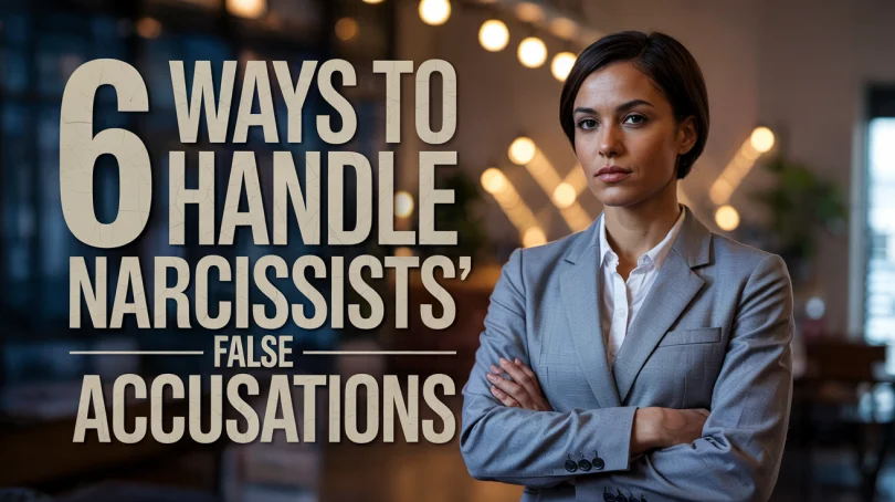 6 Ways to Handle Narcissists False Accusations 