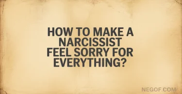 How To Make A Narcissist Feel Sorry For Everything?