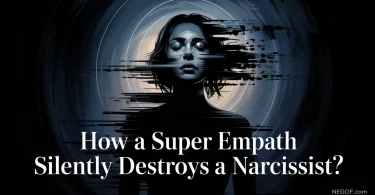 How a Super Empath Silently Destroys a Narcissist?