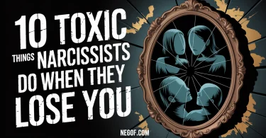 10 Toxic Things Narcissists Do When They Lose You