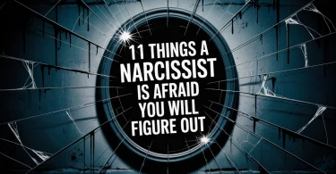 11 Things A Narcissist Is Afraid You Will Figure Out 