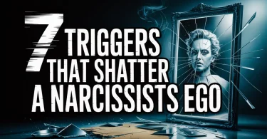 7 Triggers That Shatter a Narcissists Ego